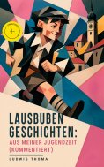 eBook: Lausbubengeschichten: Aus meiner Jugendzeit (Kommentiert)