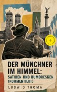 eBook: Der Münchner im Himmel: Satiren und Humoresken (Kommentiert)