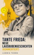 ebook: Tante Frieda: Neue Lausbubengeschichten (Kommentiert)