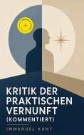 eBook: Kritik der praktischen Vernunft (Kommentiert)