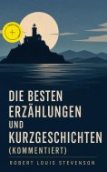 ebook: Die besten Erzählungen und Kurzgeschichten (Kommentiert)