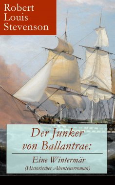 ebook: Der Junker von Ballantrae: Eine Wintermär (Historischer Abenteuerroman)