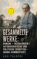 eBook: Gesammelte Werke: Romane + Erzählungen + Autobiografische und politische Schriften + Drama (Kommenti