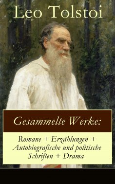 ebook: Gesammelte Werke: Romane + Erzählungen + Autobiografische und politische Schriften + Drama