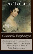 eBook: Gesammelte Erzählungen: Die Kreutzersonate + Herr und Knecht + Ein Präludium Chopins + Vater Sergius