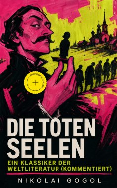 eBook: Die toten Seelen - Ein Klassiker der Weltliteratur (Kommentiert)