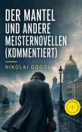 ebook: Der Mantel und andere Meisternovellen (Kommentiert)