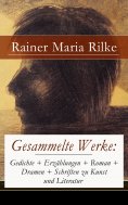 ebook: Gesammelte Werke: Gedichte + Erzählungen + Roman + Dramen + Schriften zu Kunst und Literatur