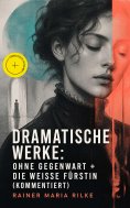 eBook: Dramatische Werke: Ohne Gegenwart + Die weisse Fürstin (Kommentiert)