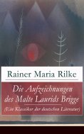 eBook: Die Aufzeichnungen des Malte Laurids Brigge (Ein Klassiker der deutschen Literatur)
