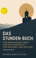 ebook: Das Stunden-Buch: Vom mönchischen Leben + Von der Pilgerschaft + Von der Armut und vom Tode (Komment