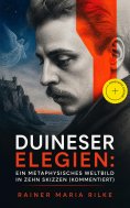 eBook: Duineser Elegien: Ein metaphysisches Weltbild in zehn Skizzen (Kommentiert)