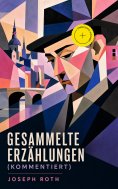 ebook: Gesammelte Erzählungen (Kommentiert)