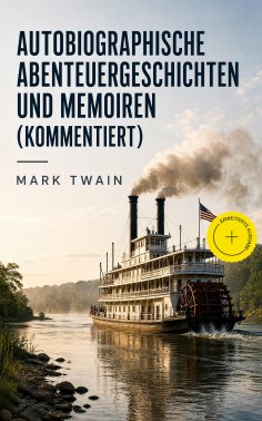 eBook: Autobiographische Abenteuergeschichten und Memoiren (Kommentiert)