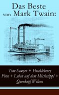 eBook: Das Beste von Mark Twain: Tom Sawyer + Huckleberry Finn + Leben auf dem Mississippi + Querkopf Wilso