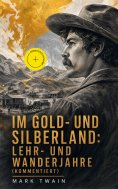 eBook: Im Gold-und Silberland: Lehr-und Wanderjahre (Kommentiert)