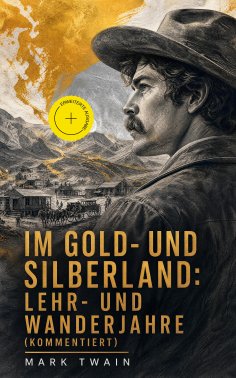 eBook: Im Gold-und Silberland: Lehr-und Wanderjahre (Kommentiert)