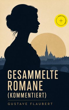 eBook: Gesammelte Romane (Kommentiert)