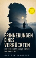 eBook: Erinnerungen eines Verrückten (Autobiografischer Roman) (Kommentiert)