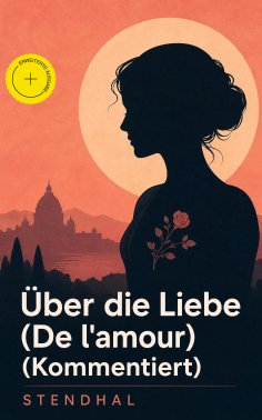 eBook: Über die Liebe (De l'amour) (Kommentiert)
