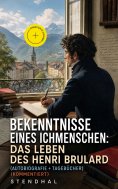 eBook: Bekenntnisse eines Ichmenschen: Das Leben des Henri Brulard (Autobiografie + Tagebücher) (Kommentier