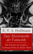 ebook: Zwei Meisterwerke der Fantastik: Die Elixiere des Teufels + Lebensansichten des Katers Murr