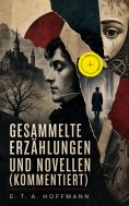 eBook: Gesammelte Erzählungen und Novellen (Kommentiert)