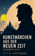 eBook: Kunstmärchen aus der neuen Zeit (Kommentiert)