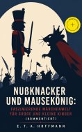 eBook: Nußknacker und Mausekönig: Faszinierende Märchenwelt für große und kleine Kinder (Kommentiert)