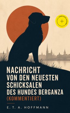 eBook: Nachricht von den neuesten Schicksalen des Hundes Berganza (Kommentiert)