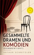 eBook: Gesammelte Dramen und Komödien (Kommentiert)