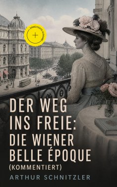 ebook: Der Weg ins Freie: Die Wiener Belle Époque (Kommentiert)
