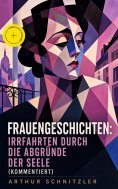 eBook: Frauengeschichten: Irrfahrten durch die Abgründe der Seele (Kommentiert)