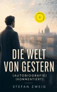 eBook: Die Welt von Gestern (Autobiografie) (Kommentiert)