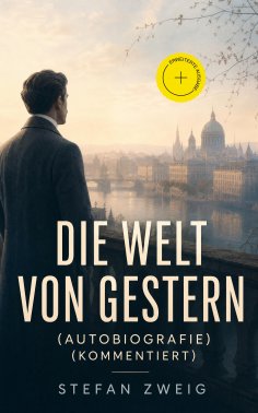eBook: Die Welt von Gestern (Autobiografie) (Kommentiert)