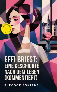eBook: Effi Briest: Eine Geschichte nach dem Leben (Kommentiert)