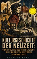 ebook: Kulturgeschichte der Neuzeit: Vom Ausgang des Mittelalters bis zum Ersten Weltkrieg (Kommentiert)