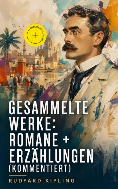ebook: Gesammelte Werke: Romane + Erzählungen (Kommentiert)