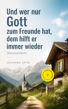 ebook: Und wer nur Gott zum Freunde hat, dem hilft er immer wieder (Kommentiert)