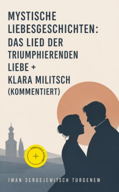 eBook: Mystische Liebesgeschichten: Das Lied der triumphierenden Liebe + Klara Militsch (Kommentiert)