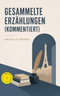 ebook: Gesammelte Erzählungen (Kommentiert)