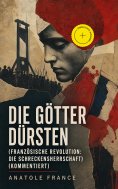 eBook: Die Götter dürsten (Französische Revolution: Die Schreckensherrschaft) (Kommentiert)