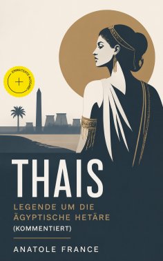 eBook: Thais - Legende um die ägyptische Hetäre (Kommentiert)