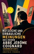 eBook: Nützliche und erbauliche Meinungen des Herrn Abbé Jérôme Coignard (Kommentiert)