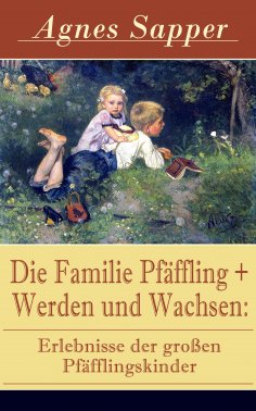 ebook: Die Familie Pfäffling + Werden und Wachsen: Erlebnisse der großen Pfäfflingskinder