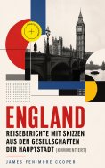 eBook: England - Reiseberichte mit Skizzen aus den Gesellschaften der Hauptstadt (Kommentiert)