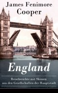 eBook: England - Reiseberichte mit Skizzen aus den Gesellschaften der Hauptstadt