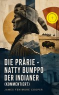 eBook: Die Prärie - Natty Bumppo der Indianer (Kommentiert)