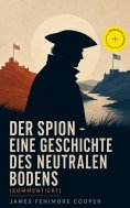 eBook: Der Spion - Eine Geschichte des neutralen Bodens (Kommentiert)