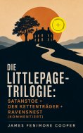 ebook: Die Littlepage-Trilogie: Satanstoe + Der Kettenträger + Ravensnest (Kommentiert)